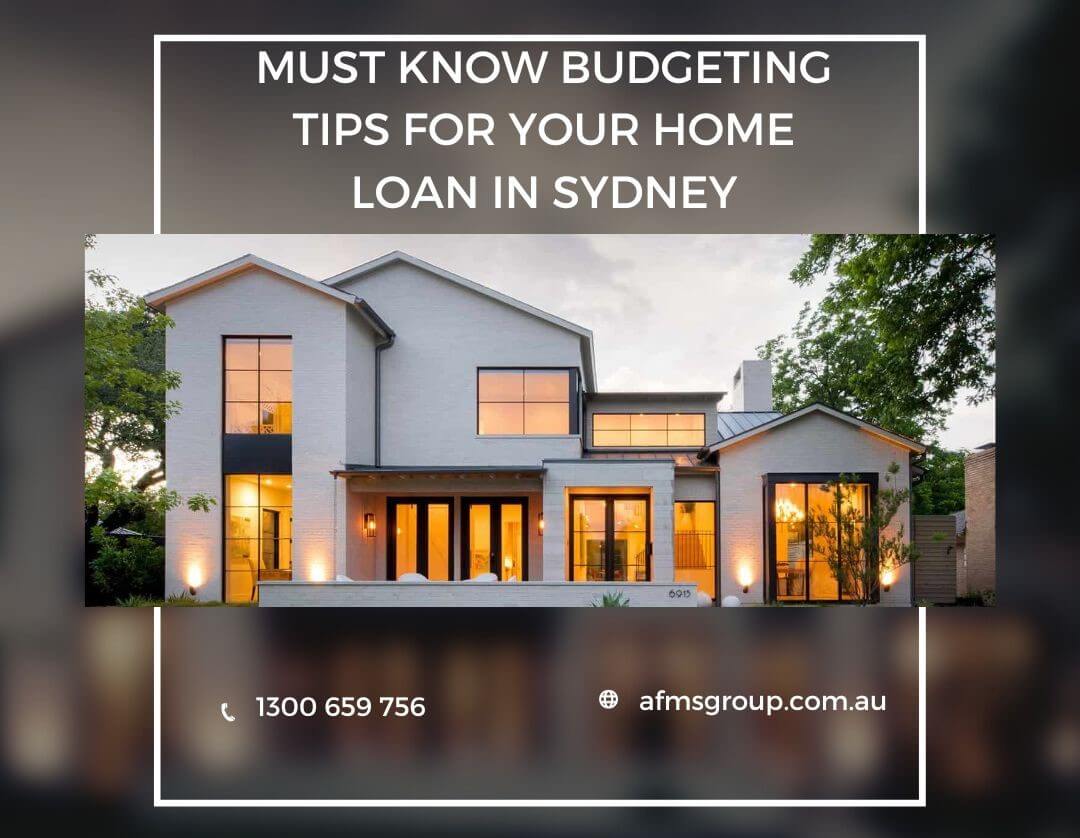 https://www.afmsgroup.com.au/wp-content/uploads/2024/01/Must-know-Budgeting-Tips-for-your-Home-Loan-in-Sydney.jpg