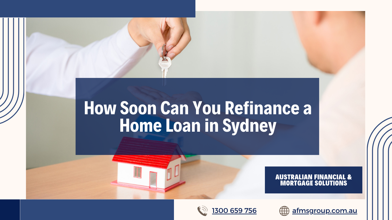 https://www.afmsgroup.com.au/wp-content/uploads/2024/04/How-Soon-Can-You-Refinance-a-Home-Loan-in-Sydney.png